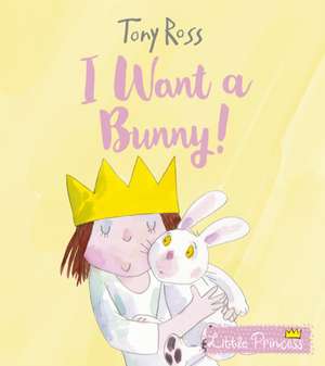 Ross, T: I Want a Bunny! de Tony Ross