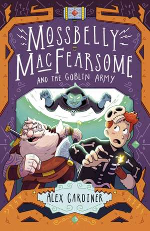 Mossbelly Macfearsome and the Goblin Army: Volume 2 de Alex Gardiner