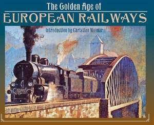 The Golden Age of European Railways de Christian Wolmar