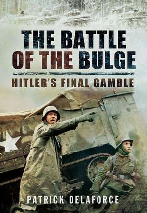 The Battle of the Bulge de Patrick Delaforce