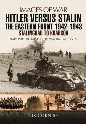 Hitler Versus Stalin: The Eastern Front 1942 - 1943 de Nik Cornish