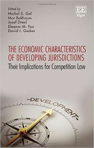 The Economic Characteristics of Developing Juris – Their Implications for Competition Law de Michal S. Gal