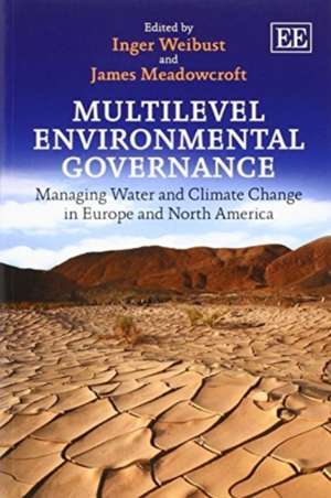 Multilevel Environmental Governance – Managing Water and Climate Change in Europe and North America de Inger Weibust