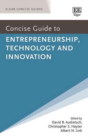 Concise Guide to Entrepreneurship, Technology and Innovation de David B. Audretsch