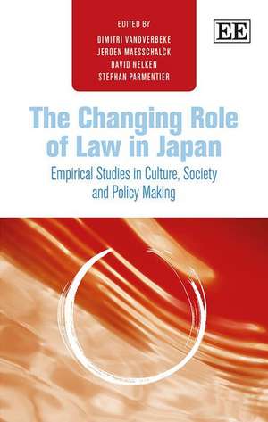 The Changing Role of Law in Japan – Empirical Studies in Culture, Society and Policy Making de Dimitri Vanoverbeke