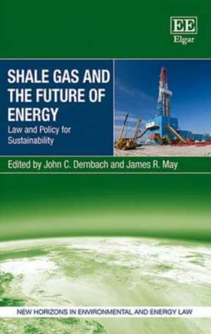 Shale Gas and the Future of Energy – Law and Policy for Sustainability de John C. Dernbach