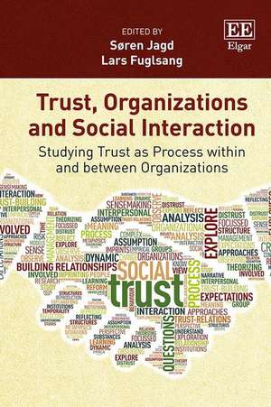 Trust, Organizations and Social Interaction – Studying Trust as Process within and between Organizations de Søren Jagd