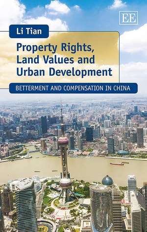 Property Rights, Land Values and Urban Developme – Betterment and Compensation in China de Li Tian