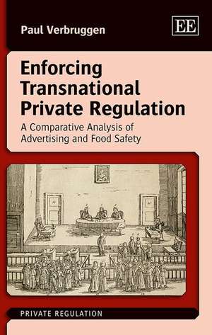 Enforcing Transnational Private Regulation – A Comparative Analysis of Advertising and Food Safety de Paul Verbruggen