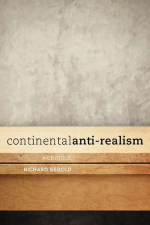 Continental Anti-Realism de Richard Sebold