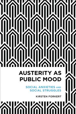 Austerity as Public Mood: Social Anxieties and Social Struggles de Kirsten Forkert