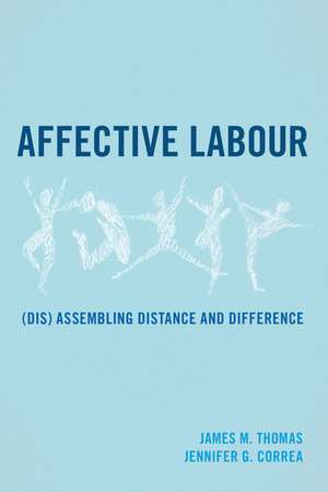 Affective Labour: (Dis) assembling Distance and Difference de James M. Thomas