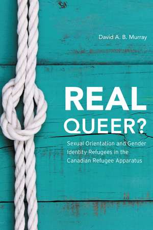 Real Queer?: Sexual Orientation and Gender Identity Refugees in the Canadian Refugee Apparatus de David A. B. Murray