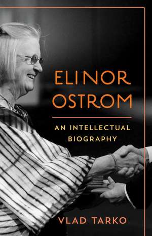 Elinor Ostrom: An Intellectual Biography de Vlad Tarko