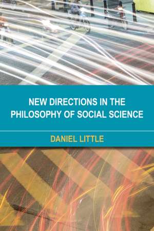 New Directions in the Philosophy of Social Science de Daniel Little