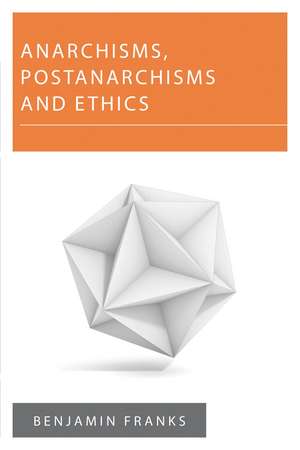Anarchisms, Postanarchisms and Ethics de Benjamin Franks