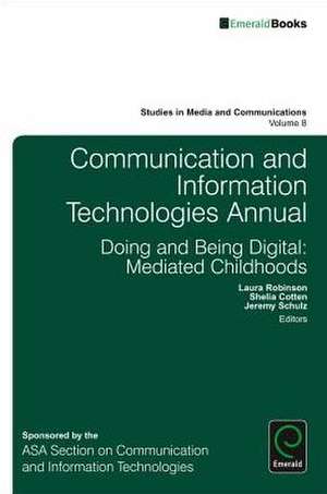 Communication and Information Technologies Annua – Doing and Being Digital: Mediated Childhoods de Laura Robinson