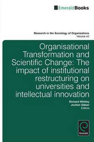 Organisational Transformation and Scientific Cha – The Impact of Institutional Restructuring on Universities and Intellectual Innovation de Richard Whitley