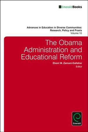 The Obama Administration and Educational Reform de Eboni M. Zamani–gallaher