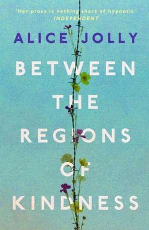 Between the Regions of Kindness de Alice Jolly