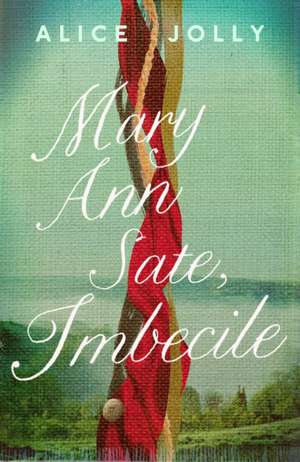 Jolly, A: Mary Ann Sate, Imbecile de Alice Jolly