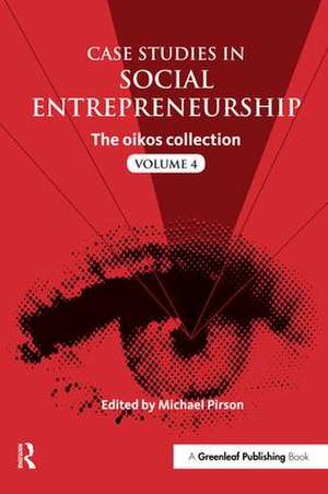 Case Studies in Social Entrepreneurship: The oikos collection Vol. 4 de Michael Pirson