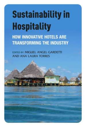 Sustainability in Hospitality: How Innovative Hotels are Transforming the Industry de Miguel Angel Gardetti