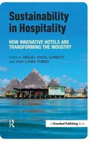 Sustainability in Hospitality: How Innovative Hotels are Transforming the Industry de Miguel Angel Gardetti