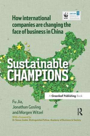 CHINA EDITION - Sustainable Champions: How International Companies are Changing the Face of Business in China de Fu Jia