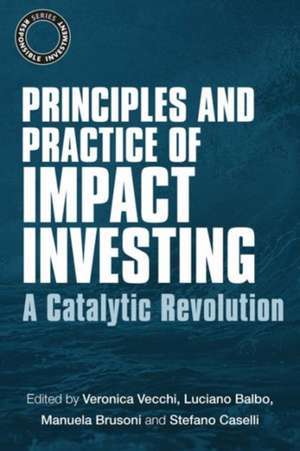 Principles and Practice of Impact Investing: A Catalytic Revolution de Veronica Vecchi