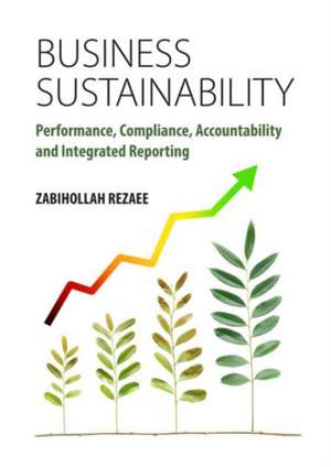 Business Sustainability: Performance, Compliance, Accountability and Integrated Reporting de Zabihollah Rezaee