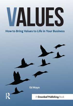 Values: How to Bring Values to Life in Your Business de Ed Mayo