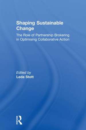 Shaping Sustainable Change: The Role of Partnership Brokering in Optimising Collaborative Action de Leda Stott