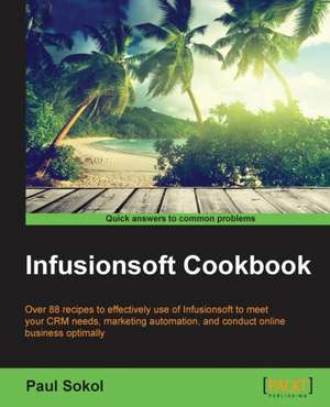 Infusionsoft Cookbook de Paul Sokol