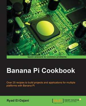 Banana Pi Cookbook de Ryad El-Dajani