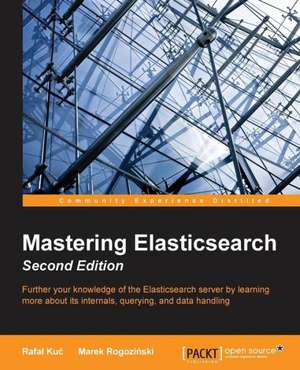 Mastering Elasticsearch - Second Edition de Rafa Ku