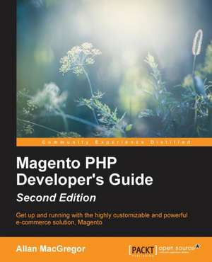 Magento PHP Developer's Guide - Second Edition de Allan MacGregor