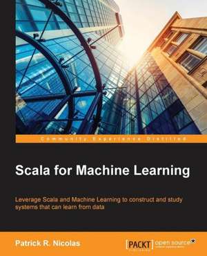 Scala for Machine Learning de Patrick Nicolas