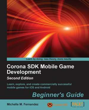 Corona SDK Mobile Game Development: Beginner's Guide - Second Edition de Michelle M. Fernandez