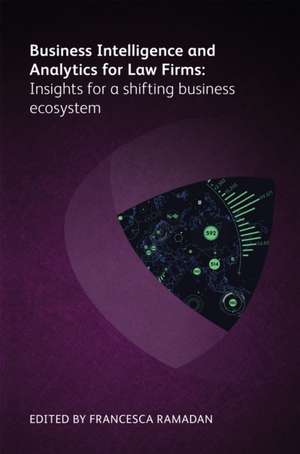 Business Intelligence and Analytics for Law Firms: Insights for a shifting business ecosystem de Michelle Murray