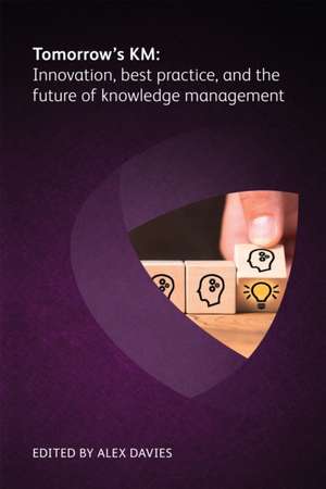 Tomorrow's KM: Innovation, best practice and the future of knowledge management de Dr Vincent Ribiere