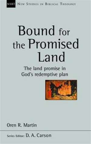 Bound for the Promised Land – The Land Promise In God`s Redemptive Plan de Oren R Martin