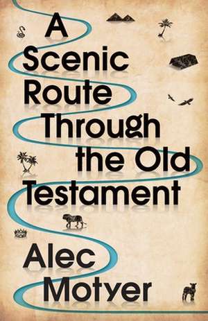 A Scenic Route Through the Old Testament – New Edition de Alec Motyer