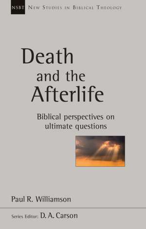 Death and the Afterlife – Biblical Perspectives On Ultimate Questions de Paul R Williamson