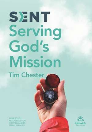 Sent – Serving God`s Mission de Tim Chester