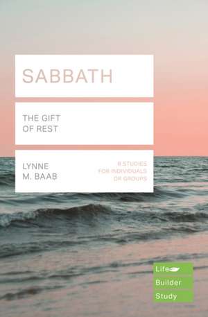 Sabbath (Lifebuilder Study Guides) – THE GIFT OF REST de Lynne M. Baab