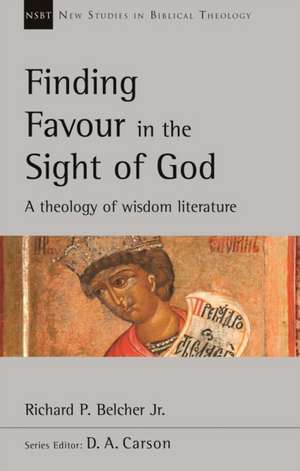 Finding Favour in the Sight of God – A Theology Of Wisdom Literature de Richard Belcher