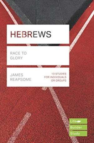 Hebrews (Lifebuilder Study Guides) – Race to Glory de James Reapsome