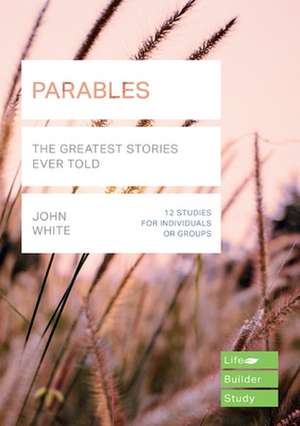 Parables (Lifebuilder Study Guides) – The Greatest Stories Ever Told de John White