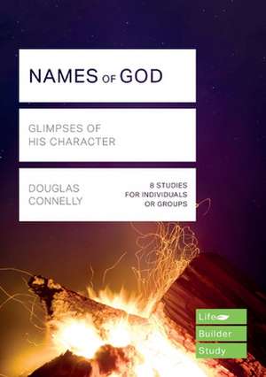 Names of God (Lifebuilder Study Guides) – Glimpses of His Character de Douglas Connelly